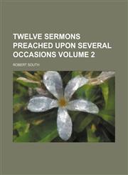 Twelve sermons preached upon several occasions Volume 2,1150195924,9781150195921