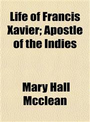 Life of Francis Xavier; Apostle of the Indies,1153006545,9781153006545