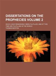 Dissertations on the prophecies Volume 2; which have remarkably been fulfilled, and at this time are fulfilling in the world,1150212101,9781150212109