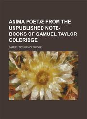Anima Poetae from the Unpublished Note-Books of Samuel Taylor Coleridge,1236159330,9781236159335