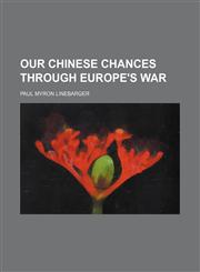 Our Chinese chances through Europe's war,1150693371,9781150693373