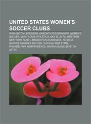 United States women's soccer clubs Washington Freedom, Oneonta Red Dragons women's soccer, Saint Louis Athletica, Sky Blue FC,1156648734,9781156648735