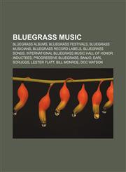 Bluegrass music Bluegrass albums, Bluegrass festivals, Bluegrass musicians, Bluegrass record labels, Bluegrass songs,1156765854,9781156765852