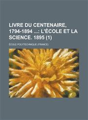 Livre Du Centenaire, 1794-1894 (1),1231181281,9781231181287