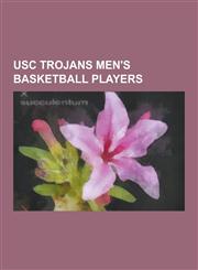 Usc Trojans Men's Basketball Players Tom Selleck, Hank Gathers, Romeo Miller, O. J. Mayo, Paul Westphal, Ellsworth Vines, Gabe Pruitt, David Blu, Leo,1230542493,9781230542492
