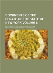 Documents of the Senate of the State of New York Volume 8,1230154221,9781230154220