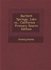 Bartlett Springs, Lake co., California  - Primary Source Edition,1294921819,9781294921813