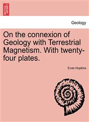 On the connexion of Geology with Terrestrial Magnetism. With twenty-four plates.,1241506973,9781241506971