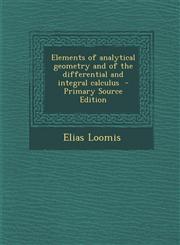 Elements of Analytical Geometry and of the Differential and Integral Calculus - Primary Source Edition,1289631387,9781289631383
