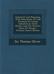 Industrial Lead Poisoning, with Description of Lead Processes in Certain Industries in Great Britain and the Western States of Europe - Primary Source,1287799787,9781287799788