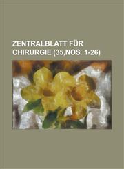 Zentralblatt Fur Chirurgie (35, Nos. 1-26),1234626616,9781234626617