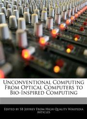 Unconventional Computing from Optical Computers to Bio-Inspired Computing,1241849129,9781241849122
