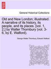 Old and New London; illustrated. A narrative of its history, its people, and its places. [vol. 1, 2,] by Walter Thornbury (vol. 3-6, by E. Walford).,1241601771,9781241601775