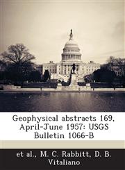 Geophysical Abstracts 169, April-June 1957 Usgs Bulletin 1066-B,1289073376,9781289073374