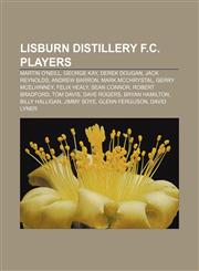 Lisburn Distillery F.C. players Martin O'Neill, George Kay, Derek Dougan, Jack Reynolds, Andrew Barron, Mark McChrystal, Gerry McElhinney,1155215001,9781155215006