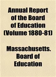 Annual Report of the Board of Education (Volume 1880-81),115500714X,9781155007144