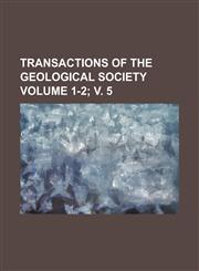 Transactions of the Geological Society Volume 1-2; V. 5,1234238683,9781234238681