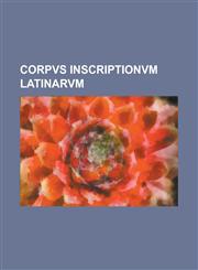 Corpvs Inscriptionvm Latinarvm,1234120313,9781234120313