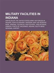 Military facilities in Indiana Airfields of the United States Army Air Forces in Indiana, Forts in Indiana, Grissom Joint Air Reserve Base,1233090828,9781233090822