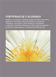 Fortifikacije v Sloveniji Dvorci v Sloveniji, Fortifikacijski sistemi v Sloveniji, Gradovi v Sloveniji, Mestna obzidja v Sloveniji,123300896X,9781233008964