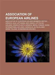 Association of European Airlines Association of European Airlines members, British Airways, KLM, Lufthansa, Aer Lingus, LOT Polish Airlines,1156821975,9781156821978