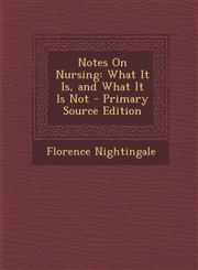 Notes on Nursing What It Is, and What It Is Not - Primary Source Edition,1294824988,9781294824985
