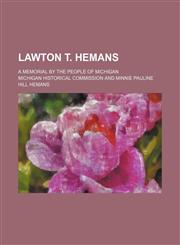 Lawton T. Hemans; A Memorial by the People of Michigan,1151396761,9781151396761