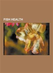 Fish Health Fish Anatomy, Fish Diseases, Fish Kill, Gill, Ovipositor, Sea Louse, Fishkeeping, Fish Diseases and Parasites, Strepto,1230649441,9781230649443