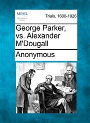 George Parker, vs. Alexander M'Dougall,1275498779,9781275498778