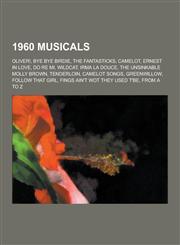1960 Musicals Oliver!, Bye Bye Birdie, the Fantasticks, Camelot, Ernest in Love, Do Re Mi, Wildcat, Irma La Douce, the Unsinkable Mo,1230512616,9781230512617