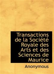 Transactions de la Société Royale des Arts et des Sciences de Maurice,1140646877,9781140646877
