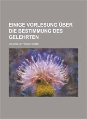 Einige Vorlesung Uber Die Bestimmung Des Gelehrten,1231198842,9781231198841