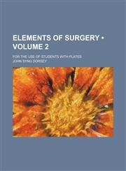 Elements of Surgery (Volume 2); For the Use of Students With Plates,1235206777,9781235206771