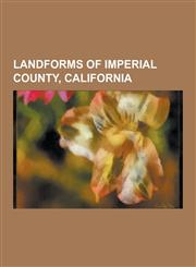 Landforms of Imperial County, California Coachella Valley, Imperial Valley, Mountain Ranges of Imperial County, California, Mountains of Imperial Cou,1230844902,9781230844909