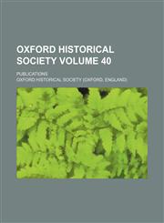 Oxford Historical Society Volume 40 ; publications,1130319687,9781130319682