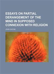 Essays on Partial Derangement of the Mind in Supposed Connexion With Religion,1150213396,9781150213397