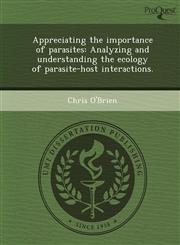 Appreciating the importance of parasites Analyzing and understanding the ecology of parasite-host interactions.,1243475331,9781243475336