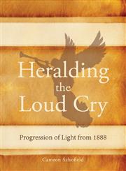 Heralding the Loud Cry Progression of Light from 1888,0992507421,9780992507428