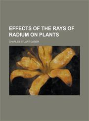 Effects of the Rays of Radium on Plants (1908.),1152892568,9781152892569