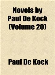 Novels by Paul De Kock (Volume 20),1153431084,9781153431088