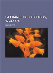 La France Sous Louis XV, 1723-1774,1153487845,9781153487849