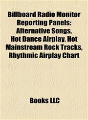 Billboard Radio Monitor Reporting Panels Alternative Songs, Hot Dance Airplay, Hot Mainstream Rock Tracks, Rhythmic Airplay Chart,1155877438,9781155877433