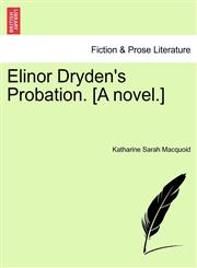 Elinor Dryden's Probation. [A novel.],1241364567,9781241364564