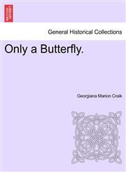 Only a Butterfly.,1241481237,9781241481230