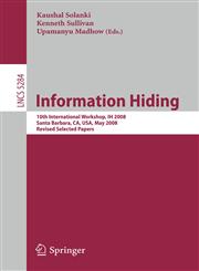 Information Hiding 10th International Workshop, IH 2008, Sana Barbara, CA, USA, May 19-21, 2008, Revised Selected Papers,3540889604,9783540889601