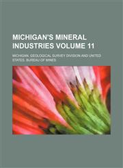 Michigan's mineral industries Volume 11,1130908437,9781130908435