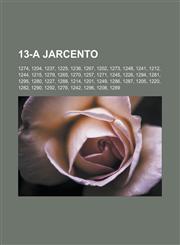 13-a jarcento 1274, 1204, 1237, 1225, 1236, 1267, 1202, 1273, 1248, 1241, 1212, 1244, 1215, 1279, 1265, 1270, 1257, 1271, 1245, 1226, 1294, 1281, 1295, 1280, 1227, 1288, 1214, 1201, 1249, 1286, 1287, 1205, 1220, 1282, 1290, 1292, 1276, 1242, 1296,1232955655,9781232955658