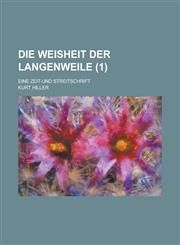 Die Weisheit Der Langenweile; Eine Zeit-Und Streitschrift (1),1232224812,9781232224815