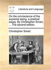 On the omniscience of the supreme being, a poetical essay. By Christopher Smart, ... The second edition.,1140872303,9781140872306