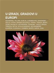 U izradi, Gradovi u Europi Göteborg, Tallinn, Dublin, Luxembourg, Sandanski, Pečuh, Atena, Banská Bystrica, Tirana, Trnava, Berat,1233038141,9781233038145